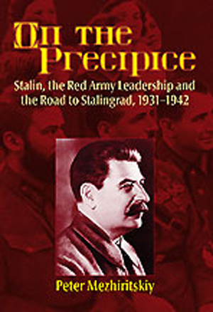 ON THE PRECIPICE STALIN, THE RED ARMY LEADERSHIP AND THE ROAD TO STALINGRAD 1942