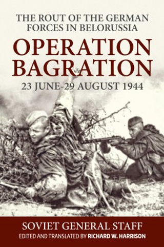 OPERATION BAGRATION 23 JUNE - 29 AUGUST 1944 THE ROUT OF THE GERMAN FORCES IN BELORUSSIA