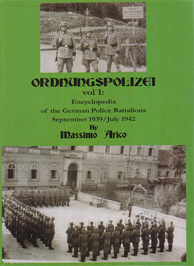 ORDNUNGSPOLIZEI VOL 1 ENCYCLOPEDIA OF THE GERMAN POLICE BATTALIONS SEPTEMBER 1939 - JULY 1943