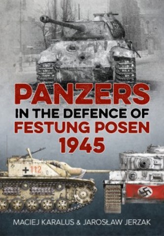 PANZERS IN THE DEFENCE OF FESTUNG POSEN 1945