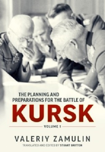 THE PLANNING AND PREPARATIONS FOR THE BATTLE OF KURSK VOLUME 1