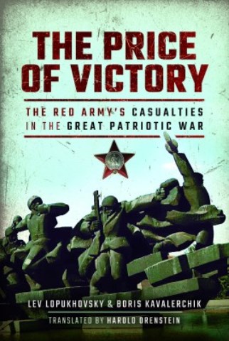 THE PRICE OF VICTORY: THE RED ARMY'S CASUALTIES IN THE GREAT PATRIOTIC WAR