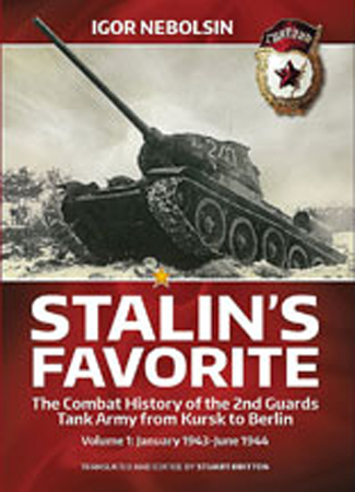 STALIN'S FAVORITE: THE COMBAT HISTORY OF THE 2ND GUARDS TANK ARMY FROM KURSK TO BERLIN VOLUME 1: JANUARY 1943-JUNE 1944