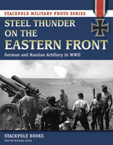 STEEL THUNDER ON THE EASTERN FRONT GERMAN AND RUSSIAN ARTILLERY IN WWII