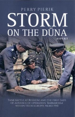 STORM ON THE DUNA TANK BATTLE AT ROSSIENI AND THE FIRST DAYS OF ADVANCE OPERATION BARBAROSSA WITHIN HEERESGRUPPE NORD 1941
