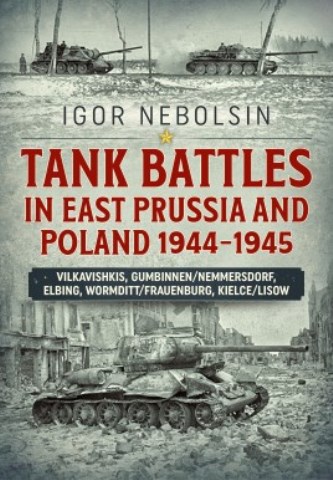 TANK BATTLES IN EAST PRUSSIA AND POLAND 1944 - 1945