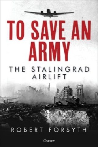 TO SAVE AN ARMY THE STALINGRAD AIRLIFT