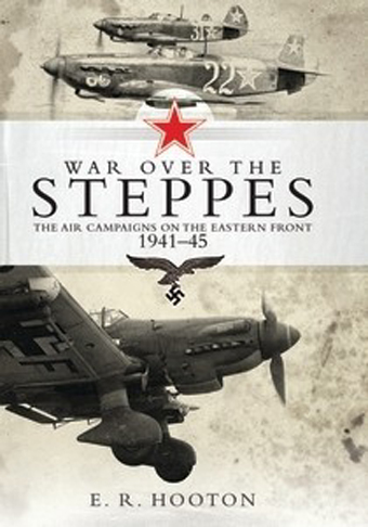 WAR OVER THE STEPPES THE AIR CAMPAIGN ON THE EASTERN FRONT 1941-45