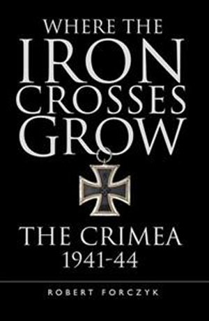 WHERE THE IRON CROSSES GROW THE CRIMEA 1941-44