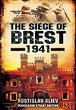 THE SIEGE OF BREST 1941 A LEGEND OF RED ARMY RESISTANCE ON THE EASTERN FRONT