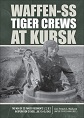 WAFFEN-SS TIGER CREWS AT KURSK: MEN OF SS PANZER REGIMENTS 1, 2, AND 3 IN OPERATION CITADEL, JULY 5 - 15, 1943