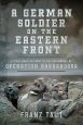 A GERMAN SOLDIER ON THE EASTERN FRONT A FIRST HAND ACCOUNT OF THE BEGINNINGS OF OPERATION BARBAROSSA
