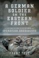 A GERMAN SOLDIER ON THE EASTERN FRONT A FIRST HAND ACCOUNT OF THE BEGINNINGS OF OPERATION BARBAROSSA