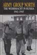 ARMY GROUP NORTH THE WEHRMACHT IN RUSSIA 1941 - 1945