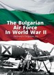 THE BULGARIAN AIR FORCE IN WORLD WAR II GERMANY'S FORGOTTEN ALLY