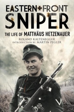 EASTERN FRONT SNIPER THE LIFE OF MATTHAUS HETZENAUER