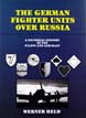 GERMAN FIGHTER UNITS OVER RUSSIA - A PICTORIAL HISTORY OF THE PILOTS AND AIRCRAFT