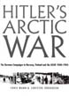 HITLER'S ARCTIC WAR THE GERMAN CAMPAIGNS IN NORWAY FINLAND AND THE USSR 1940-1945
