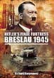 HITLER'S FINAL FORTRESS BRESLAU 1945