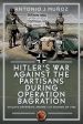 HITLER'S WAR AGAINST THE PARTISANS DURING OPERATION BAGRATION