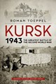 KURSK 1943 THE GREATEST BATTLE OF THE SECOND WORLD WAR