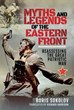 MYTHS AND LEGENDS OF THE EASTERN FRONTl REASSESSING THE GREAT PATRIOTIC WAR