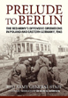 PRELUDE TO BERLIN THE RED ARMY'S OFFENSIVE OPERATIONS IN POLAND AND EASTERN GERMANY, 1945