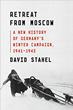 RETREAT FROM MOSCOW: A NEW HISTORY OF GERMANY'S WINTER CAMPAIGN 1941-1942
