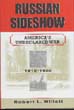 RUSSIAN SIDESHOW AMERICA'S UNDECLARED WAR IN RUSSIA 1918-20