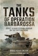 THE TANKS OF BARBAROSSA SOVIET VERSUS GERMAN ARMOUR ON THE EASTERN FRONT