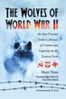 THE WOLVES OF WORLD WAR II AN EAST PRUSSIAN SOLDIER'S MEMOIR OF COMBAT AND CAPTIVITY ON THE EASTERN FRONT