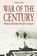 WAR OF THE CENTURY WHEN HITLER FOUGHT STALIN