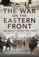 WAR ON THE EASTERN FRONT THE SOVIET UNION 1941 - 1945 A PHOTOGRAPHIC HISTORY