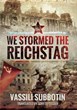 WE STORMED THE REICHSTAG