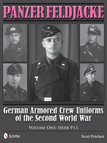 PANZER FELDJACKE GERMAN ARMORED CREW UNIFORMS OF THE SECOND WORLD WAR VOLUME ONE: HEER PT. 1