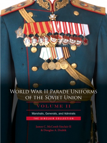 WORLD WAR II PARADE UNIFORMS OF THE SOVIET UNION VOLUME II MARSHALS, GENERALS AND ADMIRALS