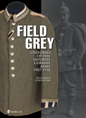 FIELD GREY UNIFORMS OF THE IMPERIAL GERMAN ARMY, 1907-1918