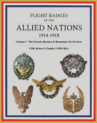 FLIGHT BADGES OF THE ALLIED NATIONS 1914-1918 VOLUME 1: THE FRENCH, RUSSIAN & ROMANIAN AIR SERVICES