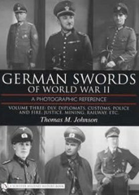 GERMAN SWORDS OF WORLD WAR II A PHOTOGRAPHIC REFERENCE VOLUME THREE DLV DIPLOMATS CUSTOMS POLICE AND FIRE JUSTICE MINING RAILWAY ETC