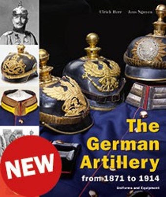THE GERMAN ARTILLERY FROM 1871 TO 1914 UNIFORMS AND EQUIPMENT