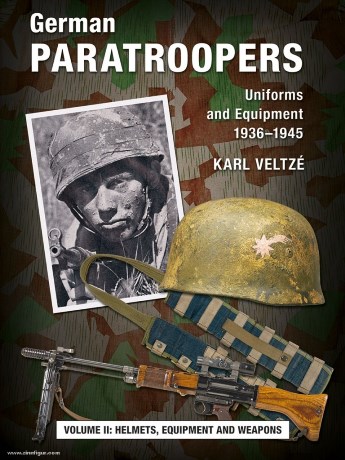 GERMAN PARATROOPERS UNIFORMS AND EQUIPMENT 1936-1945 VOLUME 2: HELMETS, EQUIPMENT AND WEAPONS