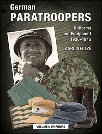 GERMAN PARATROOPERS UNIFORMS AND EQUIPMENT 1936-1945 VOLUME 1: UNIFORMS