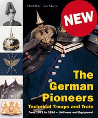 GERMAN PIONEERS TECHNICAL TROOPS AND TRAIN FROM 1871 TO 1914 - UNIFORMS AND EQUIPMENT