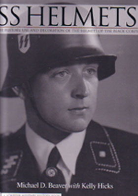SS HELMETS THE HISTORY USE AND DECORATION OF THE HELMETS OF THE BLACK CORPS
