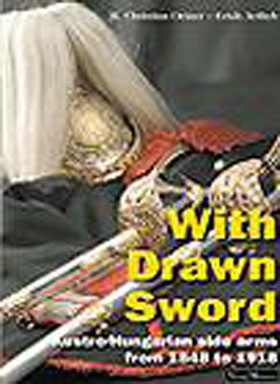 WITH DRAWN SWORD AUSTRO-HUNGARIAN EDGED WEAPONS 1848 - 1918