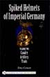 SPIKED HELMUTS OF IMPERIAL GERMANY VOLUME 2 CAVALRY ARTILERRY TRAIN