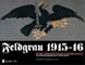 FELDGRAU 1915 - 1916 THE WAR AND PEACE TIME UNIFORMS OF THE GERMAN ARMY - THE OFFICIAL REGULATIONS OF 1915-1956