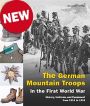 THE GERMAN MOUNTAIN TROOPS IN THE FIRST WORLD WAR -  HISTORY, UNIFORMS, AND EQUIPMENT FROM 1914 TO 1918