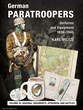 GERMAN PARATROOPERS UNIFORMS AND EQUIPMENT 1936-1945 VOL. 3: CAMPAIGNS AND COMBAT OPERATIONS, DECORATIONS, EPHEMERA