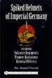 SPIKED HELMETS OF IMPERIAL GERMANY VOLUME 1 INFANTRY REGIMENTS PIONEER BATTALIONS GENERAL OFFICERS
